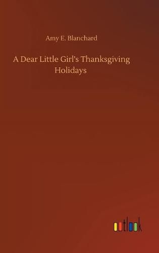 Cover image for A Dear Little Girl's Thanksgiving Holidays