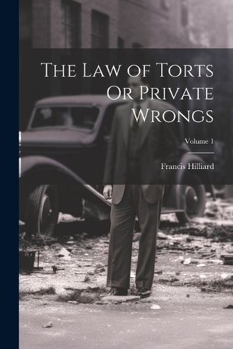 Cover image for The Law of Torts Or Private Wrongs; Volume 1