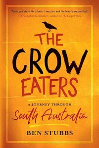 Cover image for The Crow Eaters: A Journey Through South Australia