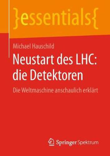 Cover image for Neustart Des Lhc: Die Detektoren: Die Weltmaschine Anschaulich Erklart