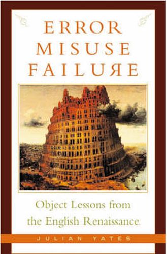 Cover image for Error, Misuse, Failure: Object Lessons From The English Renaissance