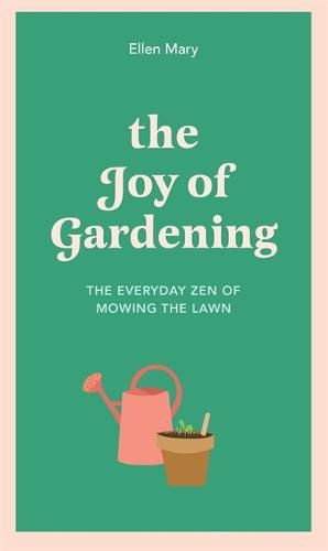 Cover image for The Joy of Gardening: The Everyday Zen of Mowing the Lawn