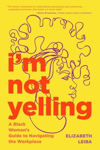 Cover image for I'm Not Yelling: A Black Woman's Guide to Navigating the Workplace