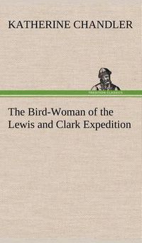 Cover image for The Bird-Woman of the Lewis and Clark Expedition