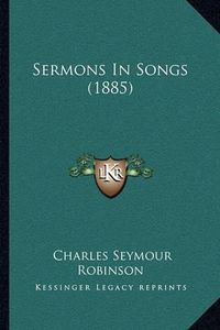 Cover image for Sermons in Songs (1885)