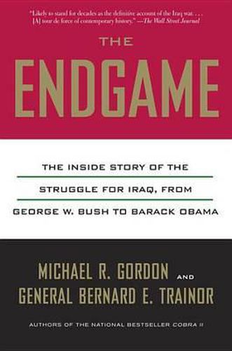 Cover image for The Endgame: The Inside Story of the Struggle for Iraq, from George W. Bush to Barack Obama