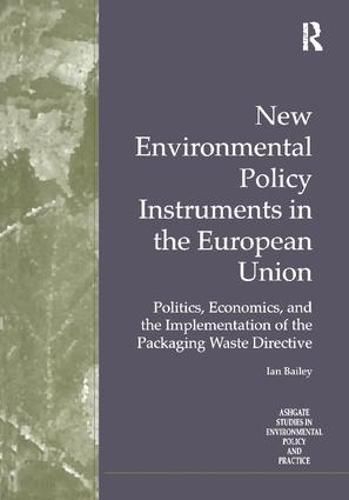 Cover image for New Environmental Policy Instruments in the European Union: Politics, Economics, and the Implementation of the Packaging Waste Directive