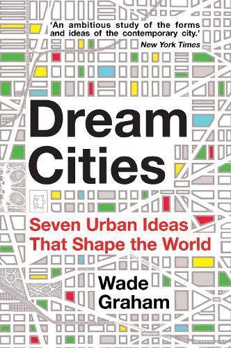 Cover image for Dream Cities: Seven Urban Ideas That Shape the World