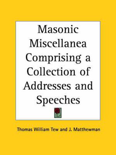 Cover image for Masonic Miscellanea Comprising a Collection of Addresses and Speeches (1895)