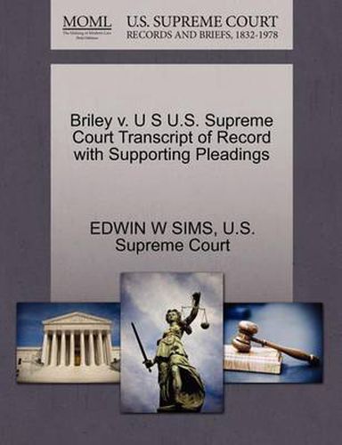 Cover image for Briley V. U S U.S. Supreme Court Transcript of Record with Supporting Pleadings