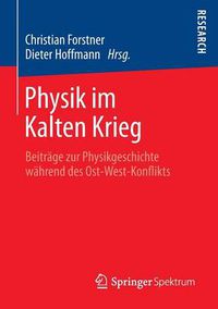 Cover image for Physik im Kalten Krieg: Beitrage zur Physikgeschichte wahrend des Ost-West-Konflikts