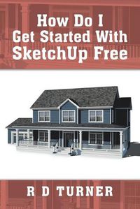 Cover image for How Do I Get Started with Sketchup Free