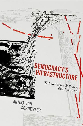 Cover image for Democracy's Infrastructure: Techno-Politics and Protest after Apartheid