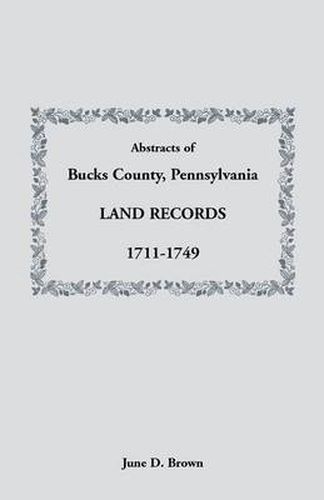 Cover image for Abstracts of Bucks County, Pennsylvania, Land Records, 1711-1749