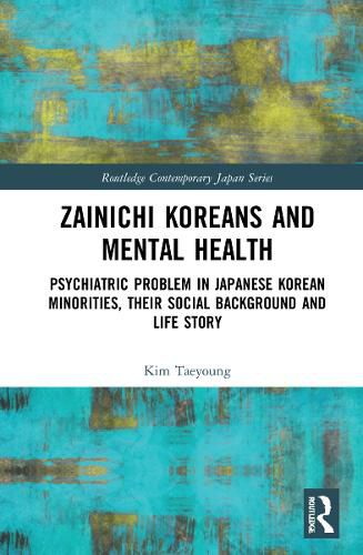 Cover image for Zainichi Koreans and Mental Health: Psychiatric Problem in Japanese Korean Minorities, Their Social Background and Life Story