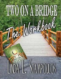 Cover image for Two on a Bridge The Workbook: A Companion Tool Designed to Enhance Discussions Outlined in the Two on a Bridge Guidebook