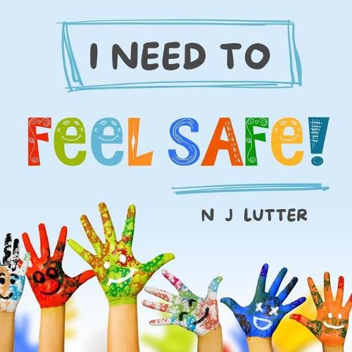 Cover image for I Need To Feel Safe!: Educators/Caregivers Handbook for the prevention and awareness of children at risk of domestic violence