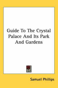 Cover image for Guide To The Crystal Palace And Its Park And Gardens