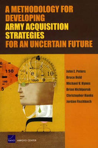 Cover image for A Methodology for Developing Army Acquisition Strategies for an Uncertain Future