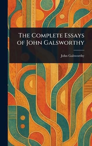 Cover image for The Complete Essays of John Galsworthy
