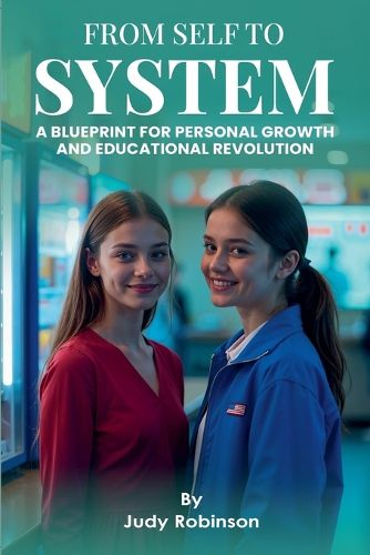 Cover image for From Self to System ( Blueprint for Personal Growth and Educational Revolution)