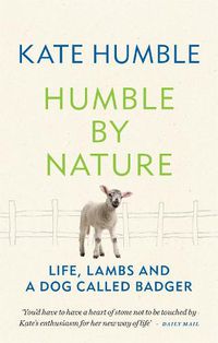 Cover image for Humble by Nature: Life, lambs and a dog called Badger