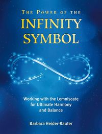 Cover image for The Power of the Infinity Symbol: Working with the Lemniscate for Ultimate Harmony and Balance