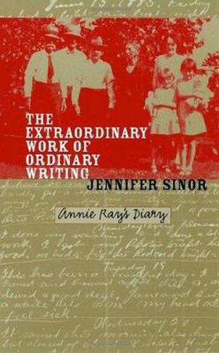 Cover image for The Extraordinary Work of Ordinary Writing: Annie Ray's Diary