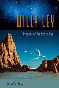 Cover image for Willy Ley: From Rocketeer to the Far Side of the Moon