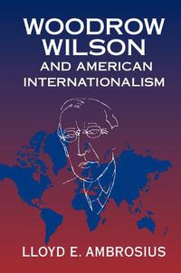 Cover image for Woodrow Wilson and American Internationalism