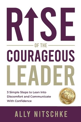 Cover image for Rise Of The Courageous Leader: 3 simple steps to lean into discomfort and communicate with confidence.