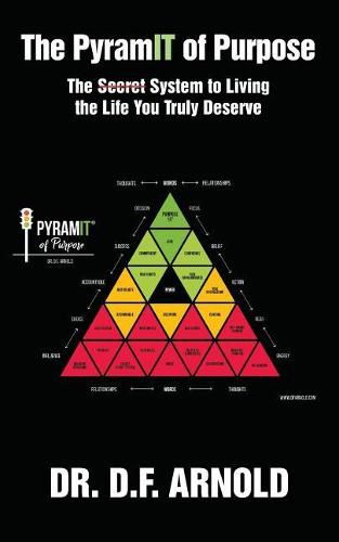 The Pyramit of Purpose: The Secret System to Living the Life You Truly Deserve