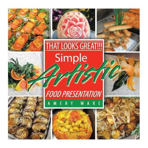 That Looks Great!!!: Simple Artistic Food Presentation