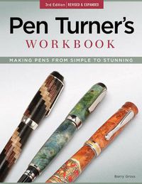Cover image for Pen Turner's Workbook, 3rd Edition Revised and Expanded: Making Pens from Simple to Stunning