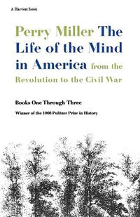 Cover image for The Life of the Mind in America: From the Revolution to the Civil War