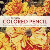 Cover image for New Colored Pencil, The - Create Luminous Works wi th Innovative Materials and Techniques
