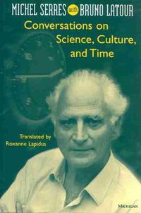 Cover image for Conversations on Science, Culture, and Time: Michel Serres with Bruno Latour