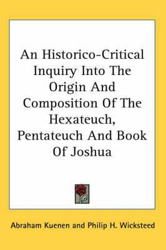 Cover image for An Historico-Critical Inquiry Into the Origin and Composition of the Hexateuch, Pentateuch and Book of Joshua