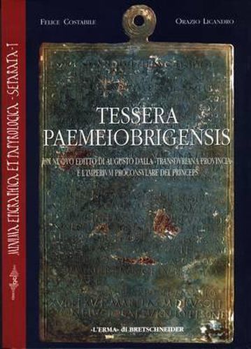 Cover image for Tessera Paemeiobrigensis: Un Nuovo Editto Di Augusto Dalla Transduriana Provincia E l'Imperium Proconsulare del Princeps