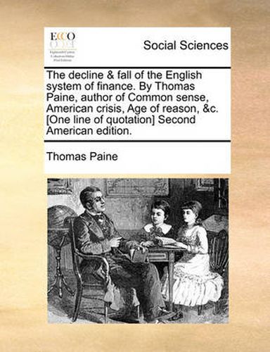 Cover image for The Decline & Fall of the English System of Finance. by Thomas Paine, Author of Common Sense, American Crisis, Age of Reason, &C. [One Line of Quotation] Second American Edition.