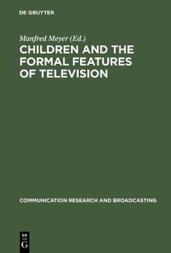 Cover image for Children and the Formal Features of Television: Approaches and Findings of Experimental and Formative Research