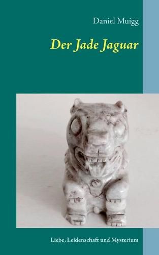 Cover image for Der Jade Jaguar: Eine Reise voller Leidenschaft, Liebe und Mysterium