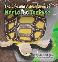 Cover image for The Life and Adventures of Merle the Tortoise