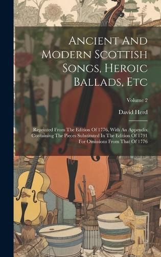 Ancient And Modern Scottish Songs, Heroic Ballads, Etc