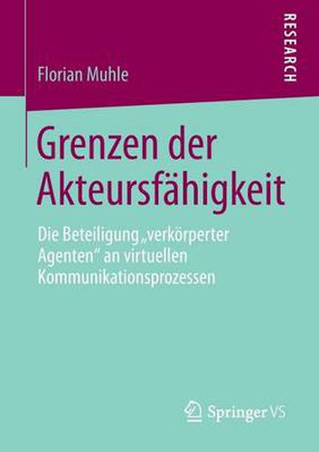 Cover image for Grenzen der Akteursfahigkeit: Die Beteiligung  verkoerperter Agenten  an virtuellen Kommunikationsprozessen