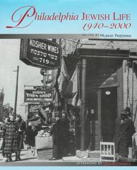 Cover image for Philadelphia Jewish Life, 1940-2000: Illustrations Provided by The Urban Archives at Temple University and The Philadelphia Jewish Archive