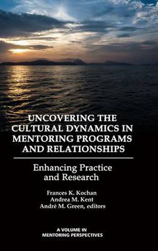 Cover image for Uncovering the Cultural Dynamics in Mentoring Programs and Relationships: Enhancing Practice and Research