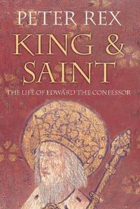 Cover image for King and Saint: The Life of Edward The Confessor