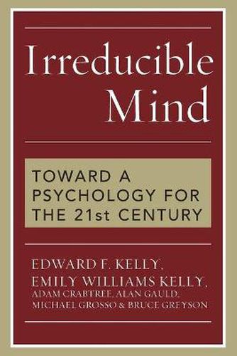 Cover image for Irreducible Mind: Toward a Psychology for the 21st Century