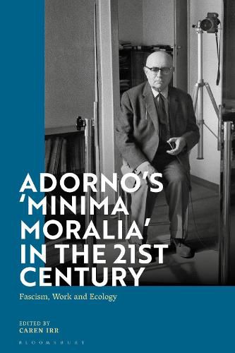 Cover image for Adorno's 'Minima Moralia' in the 21st Century: Fascism, Work, and Ecology